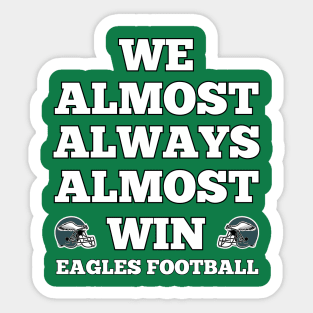 We Almost Always Almost Win philadelphia eagles Football Funny Gift Sticker